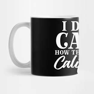 I Don't Care How They Do It In California Antiwoke Mug